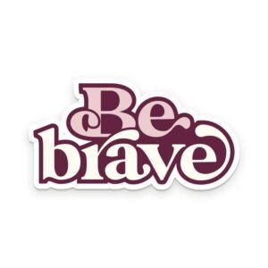 Be Brave Sticker