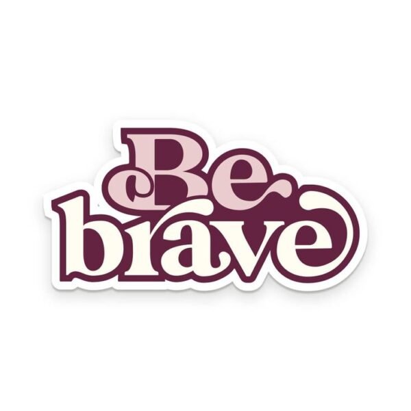 Be Brave Sticker