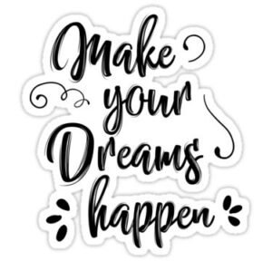 Make Your Dreams Happen Sticker