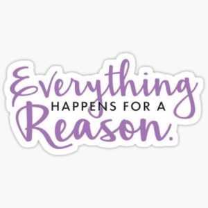 Everything Happens For A Reason Sticker