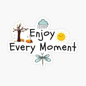 Enjoy Every Moment Sticker