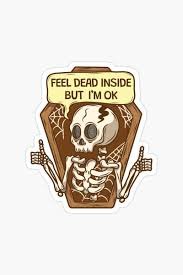 Feel Dead Inside But I'M Ok Sticker