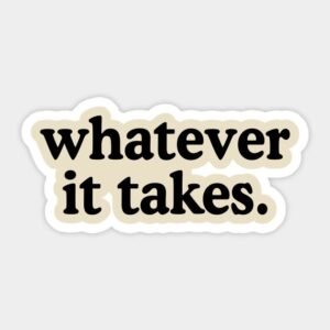 Whatever it takes. Sticker