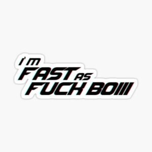 I'm Fast As Fuck Boiii Sticker