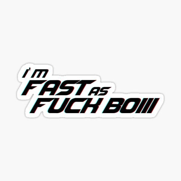 I'm Fast As Fuck Boiii Sticker