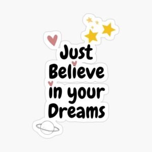 Just Believe in Your Dreams Sticker