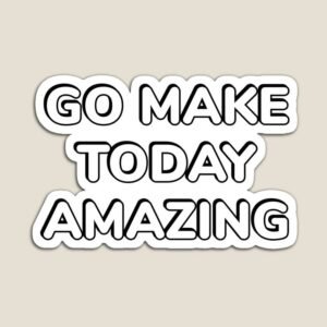 Go Make Today Amazing Sticker