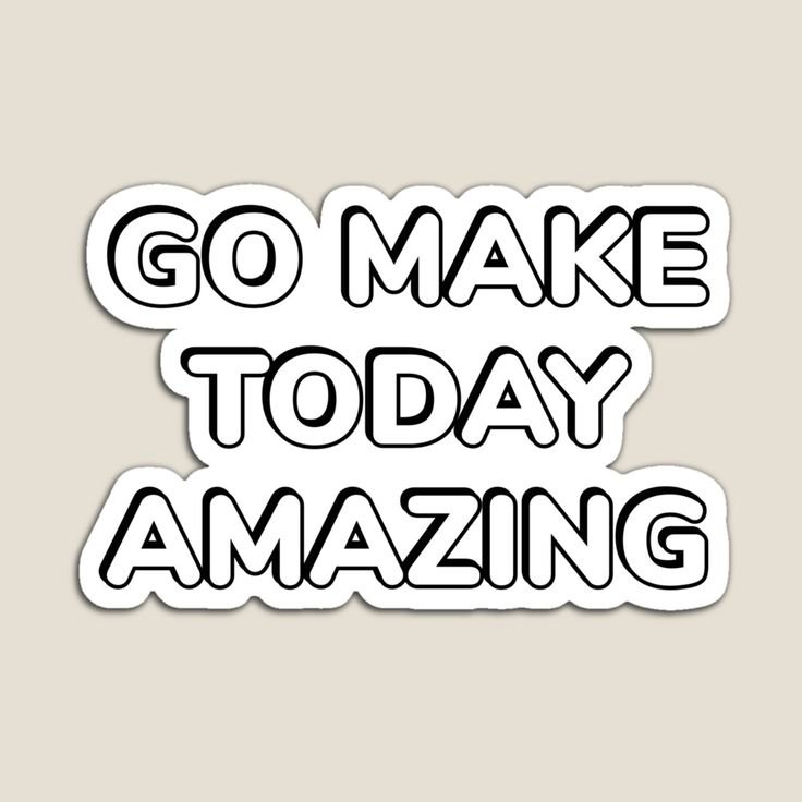 Go Make Today Amazing Sticker