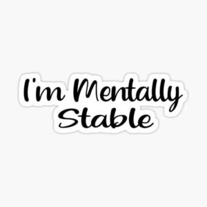 I'm Mentally Stable Sticker