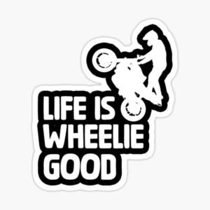 Life Is Wheelie Good Sticker