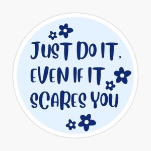 Just Do It Even if It Scares You Sticker