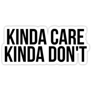 Kinda Care Kinda Don't Sticker