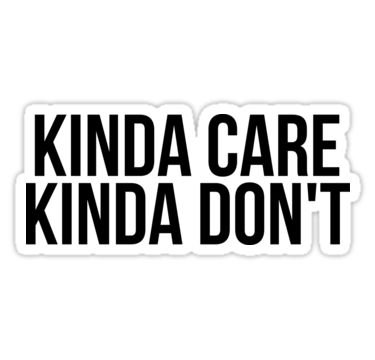 Kinda Care Kinda Don't Sticker
